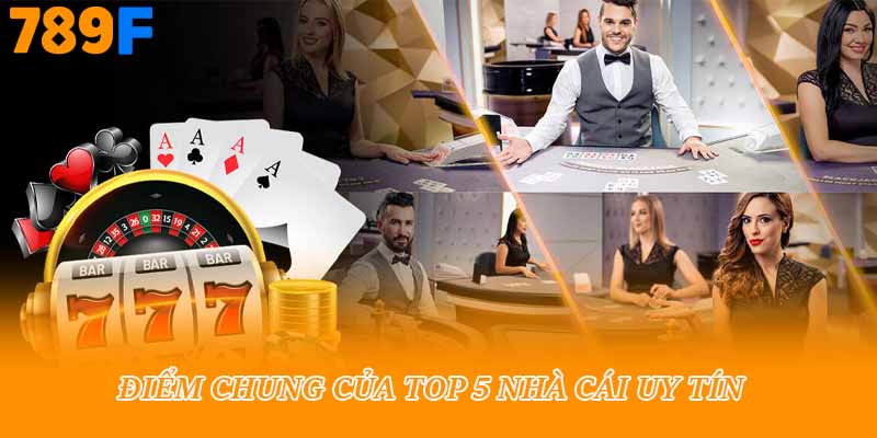 Điểm chung của top 5 nhà cái uy tín 