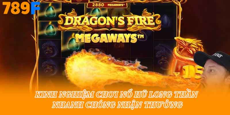 Kinh nghiệm chơi nổ hũ long thần nhanh chóng nhận thưởng