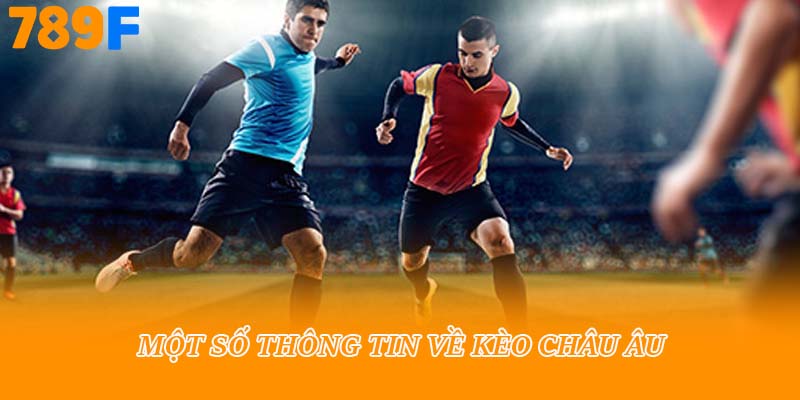 Một số thông tin về kèo châu âu