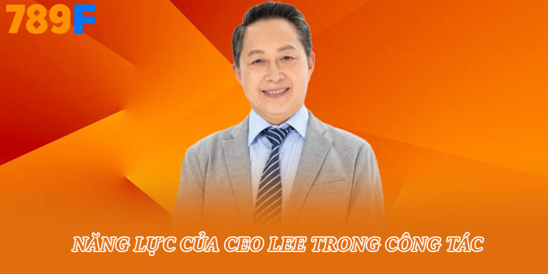 Năng lực của Ceo Lee trong công tác