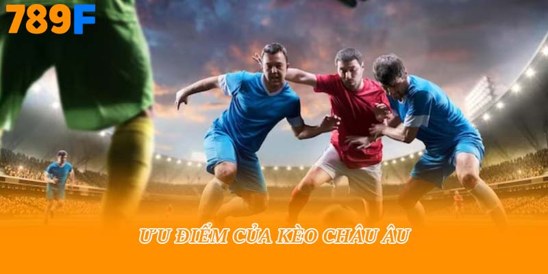 Ưu điểm của kèo châu Âu