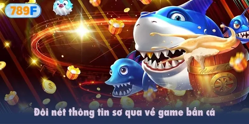 Đôi nét thông tin sơ qua về game bắn cá