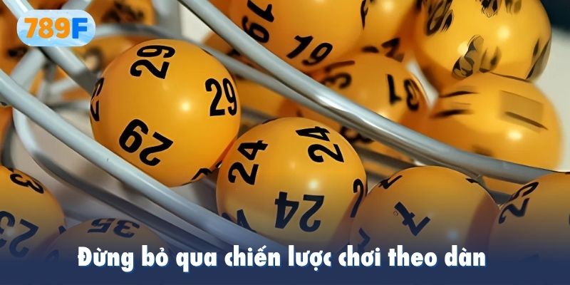 Đừng bỏ qua chiến lược chơi theo dàn để tối đa hóa cơ hội