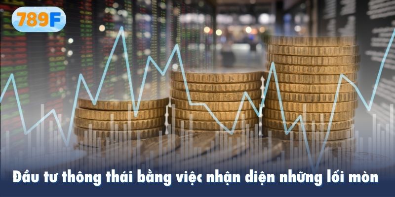 Đầu tư thông thái bằng việc nhận diện những lối mòn cần tránh