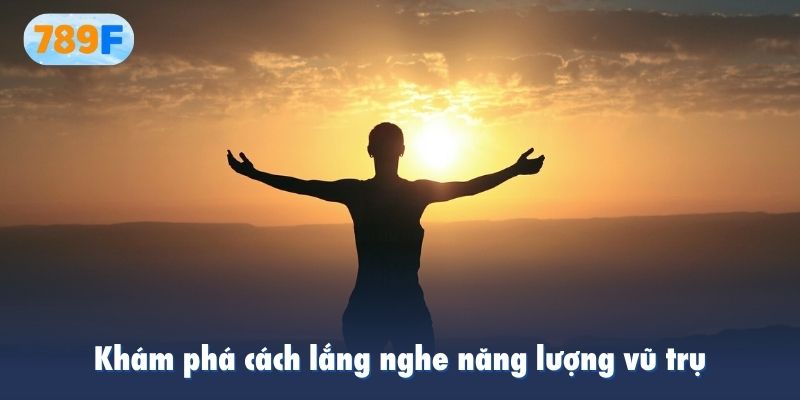 Khám phá cách lắng nghe năng lượng vũ trụ để tìm ra con số định mệnh