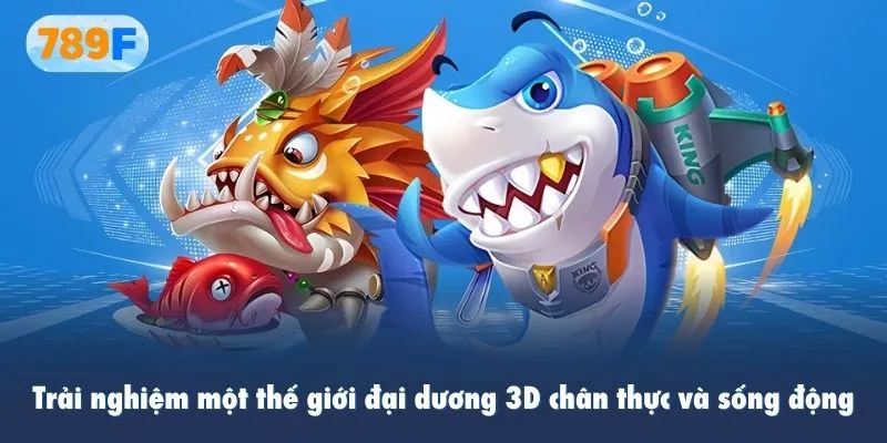 Trải nghiệm một thế giới đại dương 3D chân thực và sống động